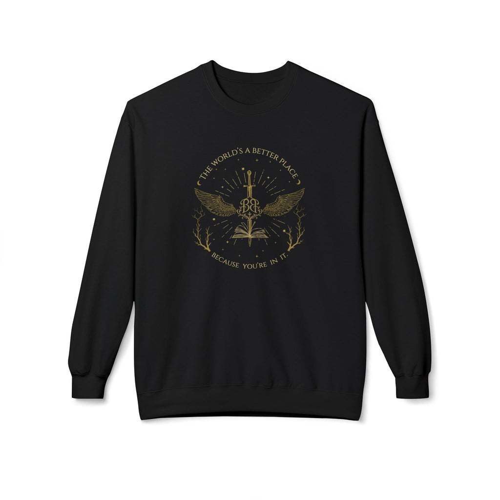 "The World's A Better Place Because You're In It" Sweatshirt